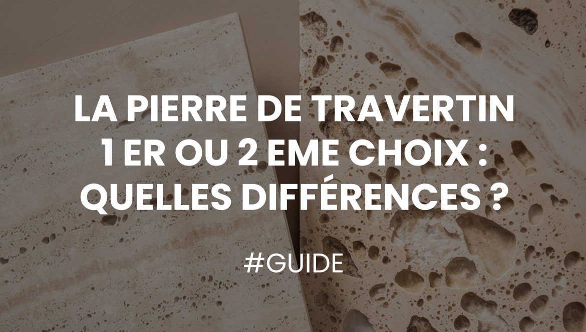 La pierre de travertin 1er ou 2ème choix : Quelles différences ?